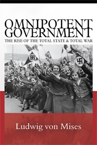 Omnipotent Government: The Rise of Total State and Total War
