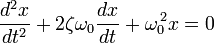\frac{d^2x}{dt^2} + 2\zeta\omega_0\frac{dx}{dt} + \omega_0^{,2} x = 0